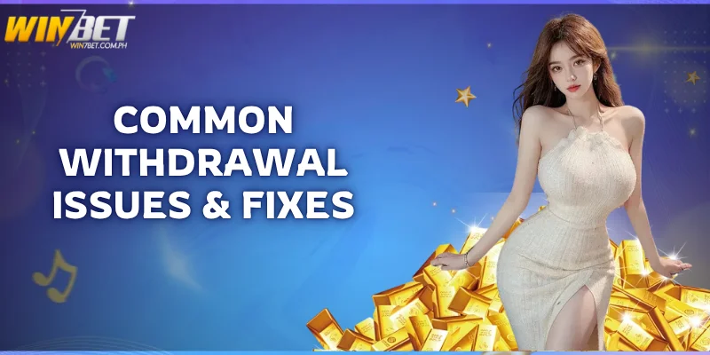 Win7Bet Withdrawal Guide – Cash Out Your Winnings Fast common withdrawal issues and fixes