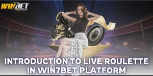 introduction to live roulette in Win7Bet platform
