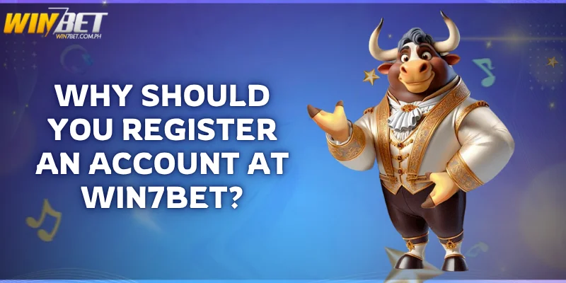 why should you register an account at Win7Bet