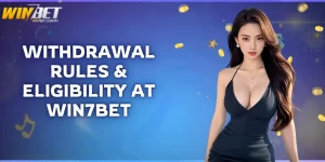 withdrawal rules and eligibility at Win7Bet